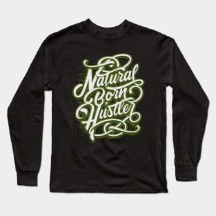 Natural Born Hustler Long Sleeve T-Shirt